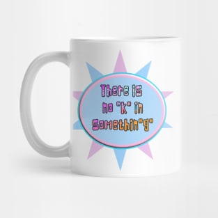 There is no "k" in the word something. Mug